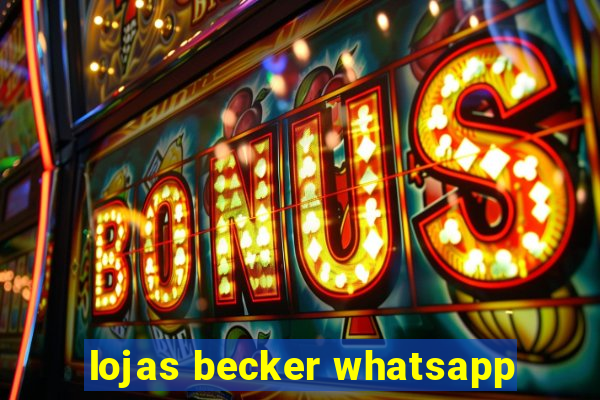 lojas becker whatsapp